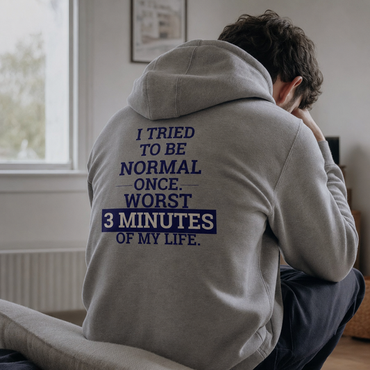 I Tried to Be Normal Once. Worst 3 Minutes of My Life. Hoodie