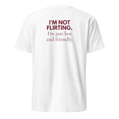 I'm Not Flirting. I'm Just Hot and Friendly.