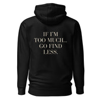If I’m Too Much… Go Find Less Hoodie