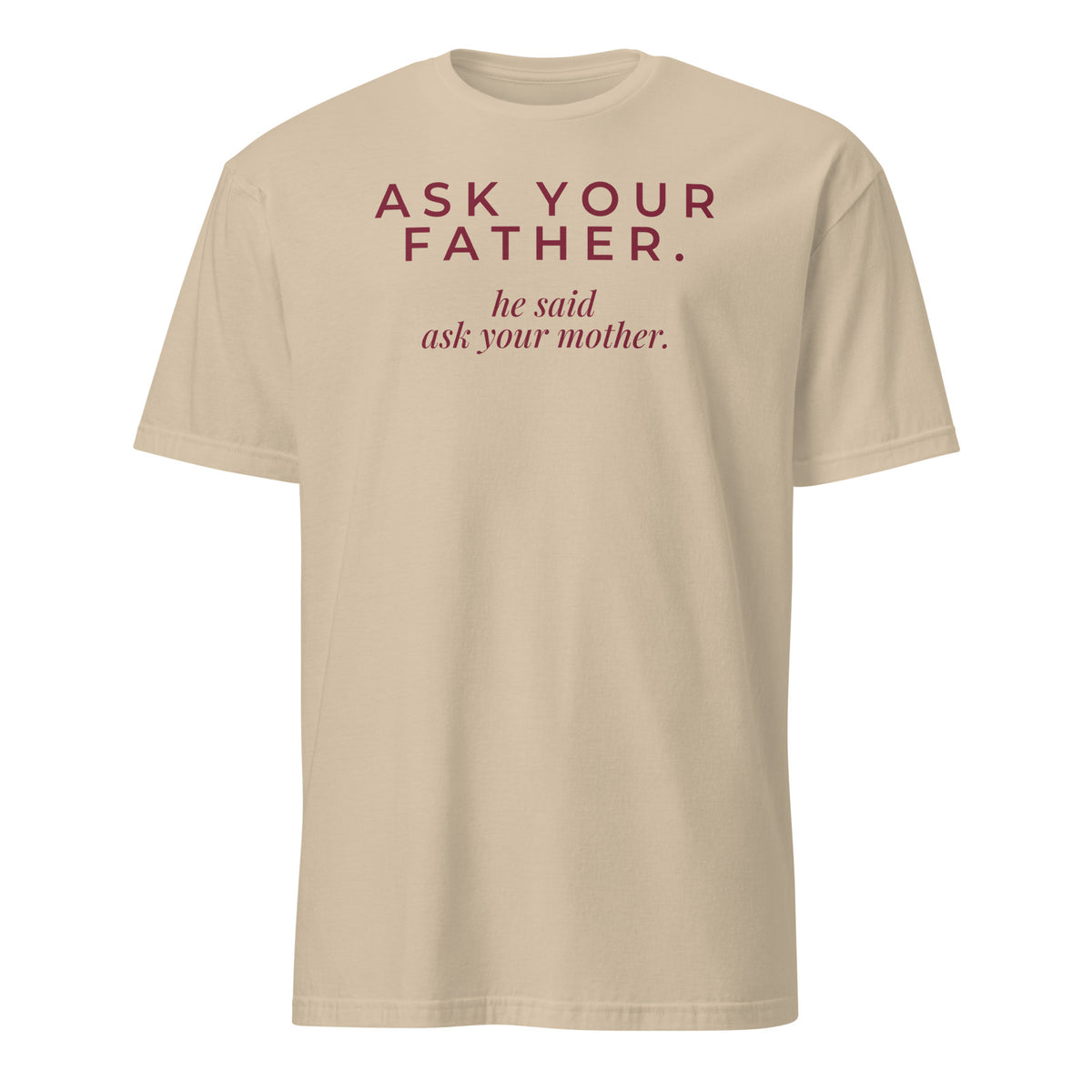 Ask Your Father tee in Sand, front print