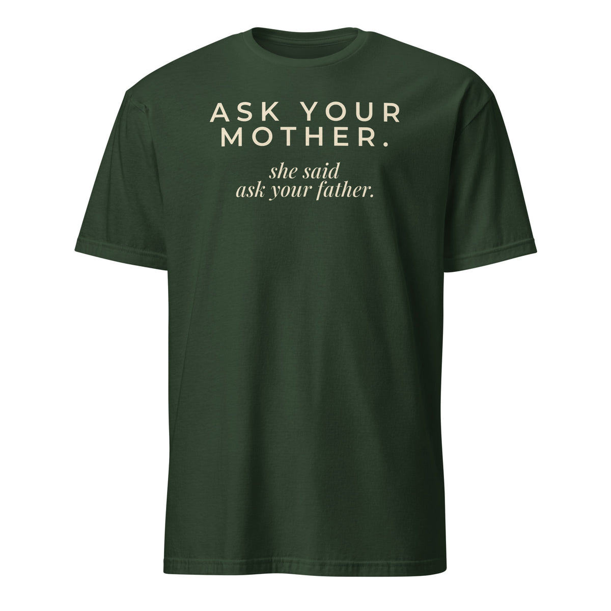 Ask Your Mother tee in Forest Green, front print