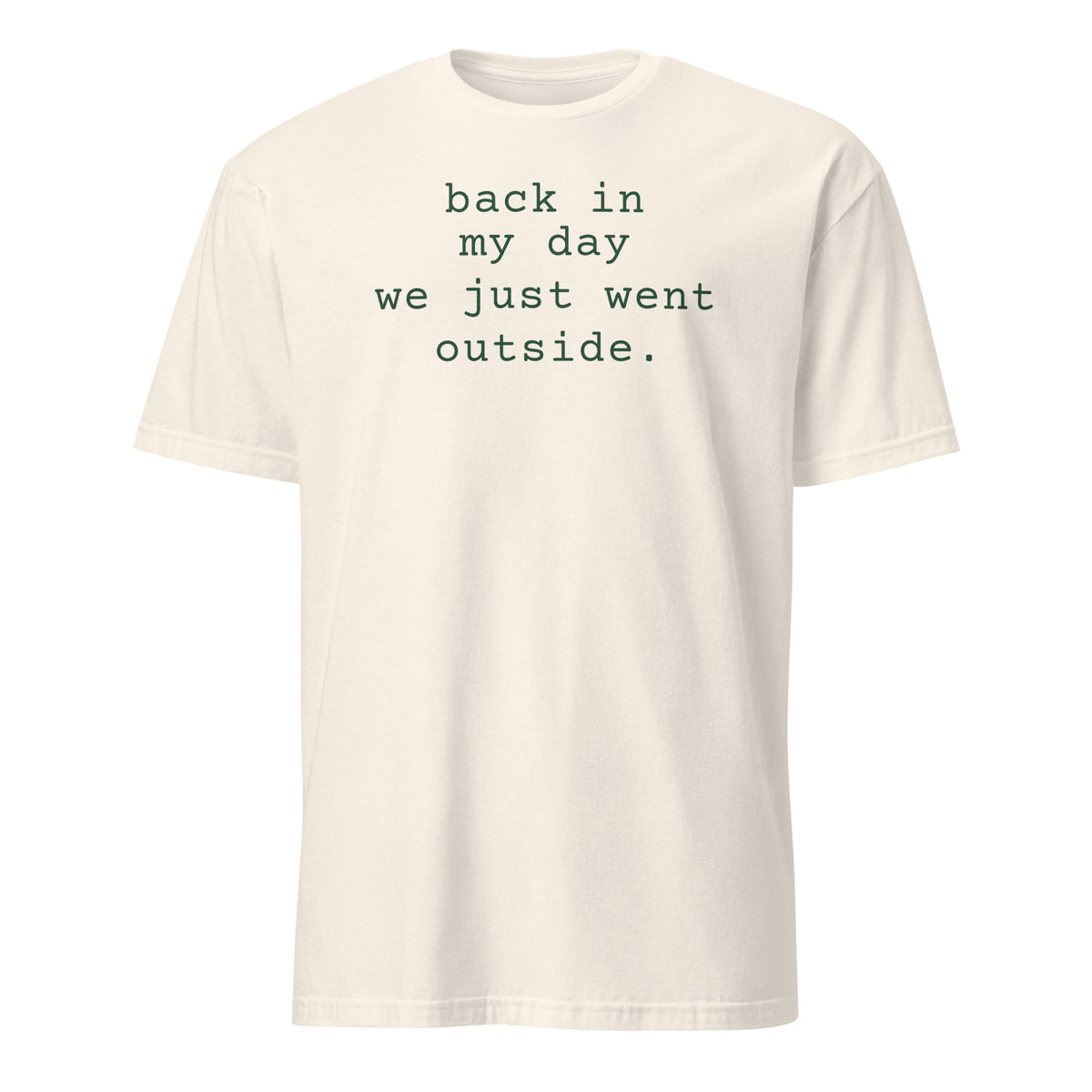 Back in My Day We Just Went Outside tee in Natural, front print