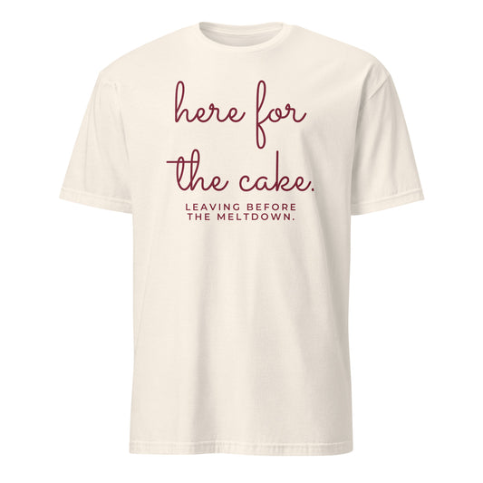 Here for the Cake. Leaving Before the Meltdown. tee in Natural, front print