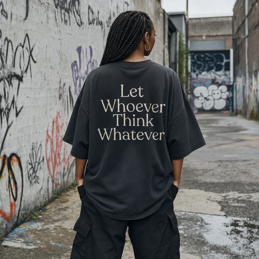 Let Whoever Think Whatever — Oversized T-Shirt