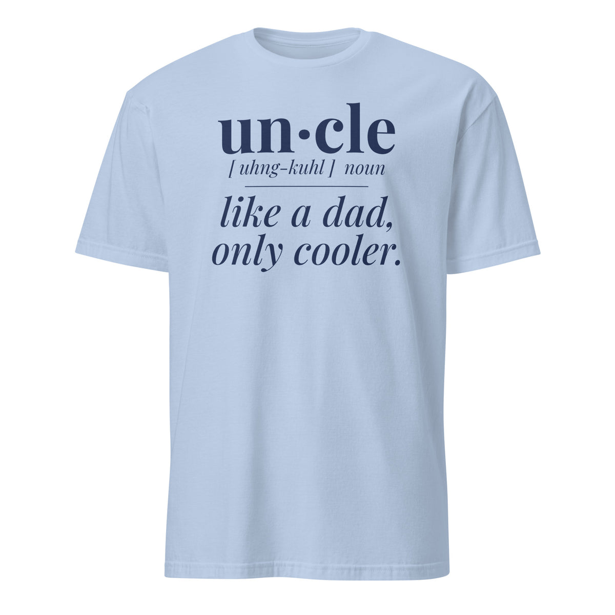 Uncle: Like a Dad, Only Cooler tee in Light Blue, front print