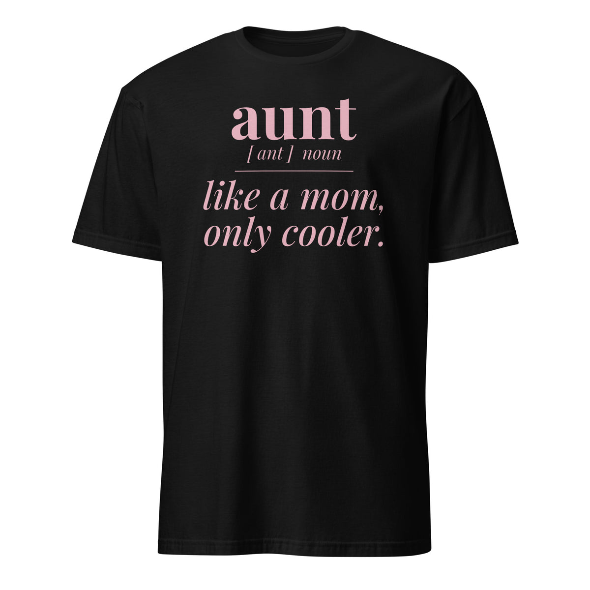 Aunt: Like a Mom, Only Cooler tee in Black, front print