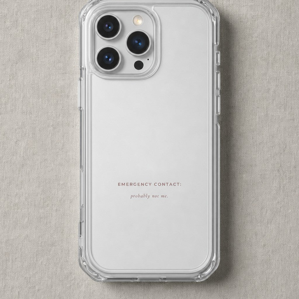 Clear iPhone case printed “Emergency contact: probably not me” in dark rose lettering