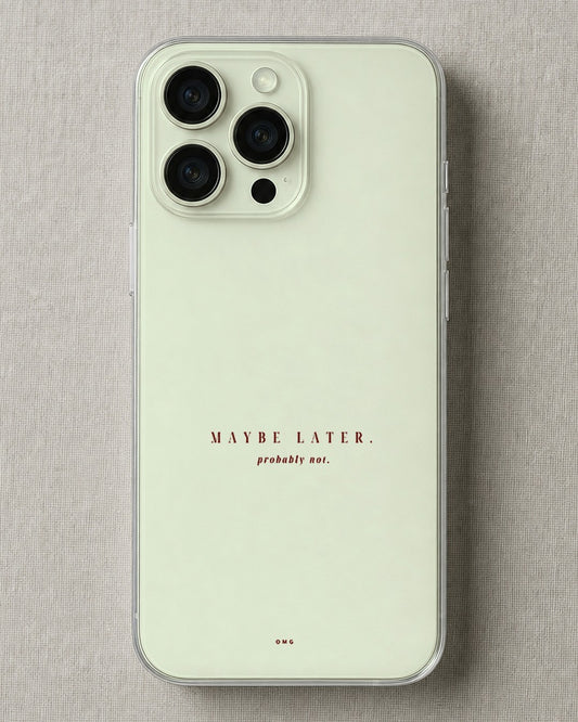 Clear iPhone case printed “Maybe later, probably not” in dark rose lettering