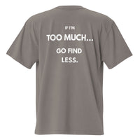 If I’m Too Much… Go Find Less — Oversized T-Shirt