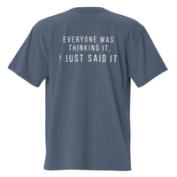 Everyone Was Thinking It, I Just Said It — Oversized T-Shirt