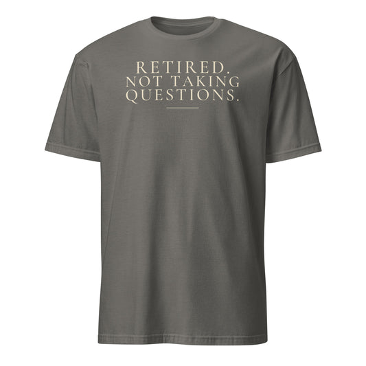 Retired. Not Taking Questions. tee in Charcoal, front print