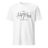 I’m a Hot Mess & I Own It Tee