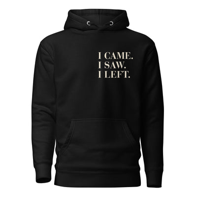 I Came. I Saw. I Left. Hoodie